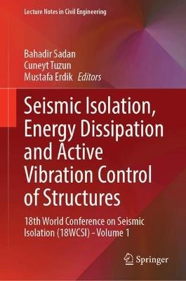 Seismic Isolation, Energy Dissipation and Active Vibration Control of Structures: 18th World Conference on Seismic Isolation (18WCSI) - Volume 1 - cover