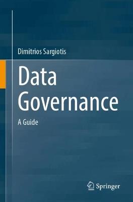 Data Governance: A Guide - Dimitrios Sargiotis - cover