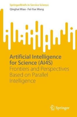Artificial Intelligence for Science (AI4S): Frontiers and Perspectives Based on Parallel Intelligence - Qinghai Miao,Fei-Yue Wang - cover