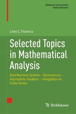 Selected Topics in Mathematical Analysis: Real Number System – Recurrences – Asymptotic Analysis – Integration in Finite Terms - Liviu C. Florescu - cover
