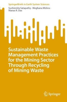 Sustainable Waste Management Practices for the Mining Sector Through Recycling of Mining Waste - Suchismita Satapathy,Meghana Mishra,Manas R. Das - cover