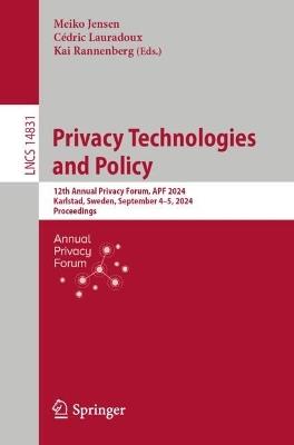 Privacy Technologies and Policy: 12th Annual Privacy Forum, APF 2024, Karlstad, Sweden, September 4–5, 2024, Proceedings - cover