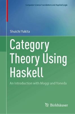 Category Theory Using Haskell: An Introduction with Moggi and Yoneda - Shuichi Yukita - cover