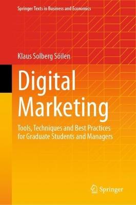 Digital Marketing: Tools, Techniques and Best Practices for Graduate Students and Managers - Klaus Solberg Söilen - cover