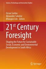 21st Century Foresight: Shaping the Future for Sustainable Social, Economic and Environmental Development in South Africa