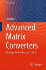 Advanced Matrix Converters: Topology, Modulation, and Control