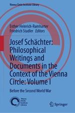 Josef Schächter: Philosophical Writings and Documents in the Context of the Vienna Circle: Volume I: Before the Second World War