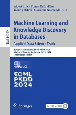 Machine Learning and Knowledge Discovery in Databases. Applied Data Science Track: European Conference, ECML PKDD 2024, Vilnius, Lithuania, September 9–13, 2024, Proceedings, Part IX - cover