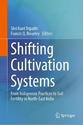Shifting Cultivation Systems: From Indigenous Practices to Soil Fertility in North-East India - cover