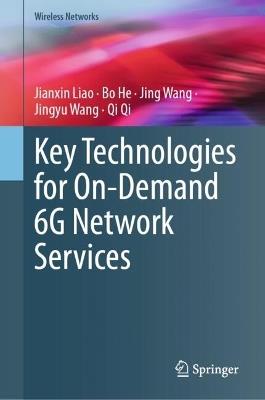 Key Technologies for On-Demand 6G Network Services - Jianxin Liao,Bo He,Jing Wang - cover