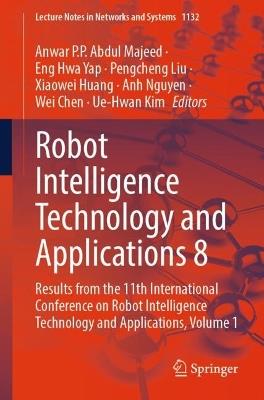 Robot Intelligence Technology and Applications 8: Results from the 11th International Conference on Robot Intelligence Technology and Applications, Volume 1 - cover
