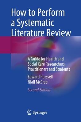 How to Perform a Systematic Literature Review: A Guide for Health and Social Care Researchers, Practitioners and Students - Edward Purssell,Niall McCrae - cover