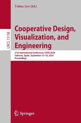 Cooperative Design, Visualization, and Engineering: 21st International Conference, CDVE 2024, Valencia, Spain, September 15–18, 2024, Proceedings - cover