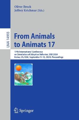 From Animals to Animats 17: 17th International Conference on Simulation of Adaptive Behavior, SAB 2024, Irvine, CA, USA, September 9–12, 2024, Proceedings - cover