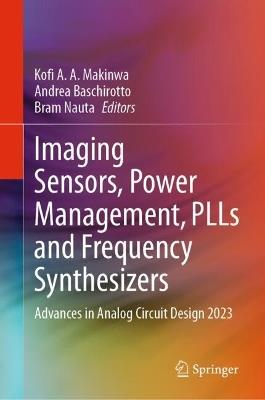 Imaging Sensors, Power Management, PLLs and Frequency Synthesizers: Advances in Analog Circuit Design 2023 - cover