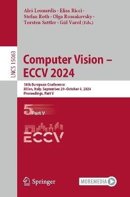 Computer Vision – ECCV 2024: 18th European Conference, Milan, Italy, September 29–October 4, 2024, Proceedings, Part V - cover