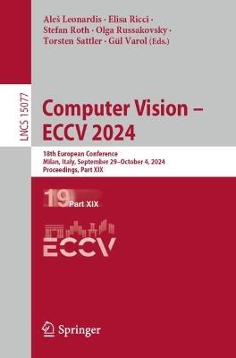 Computer Vision – ECCV 2024: 18th European Conference, Milan, Italy, September 29–October 4, 2024, Proceedings, Part XIX - cover