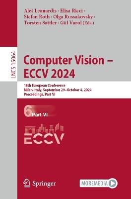 Computer Vision – ECCV 2024: 18th European Conference, Milan, Italy, September 29–October 4, 2024, Proceedings, Part VI - cover