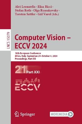 Computer Vision – ECCV 2024: 18th European Conference, Milan, Italy, September 29–October 4, 2024, Proceedings, Part XXI - cover