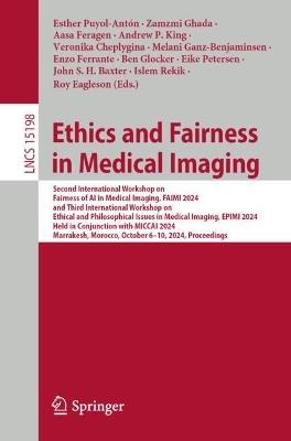 Ethics and Fairness in Medical Imaging: Second International Workshop on Fairness of AI in Medical Imaging, FAIMI 2024, and Third International Workshop on Ethical and Philosophical Issues in Medical Imaging, EPIMI 2024, Held in Conjunction with MICCAI 2024, Marrakesh, Morocco, October 6–10, 2024, Proceedings - cover