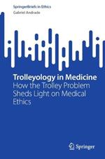 Trolleyology in Medicine: How the Trolley Problem Sheds Light on Medical Ethics