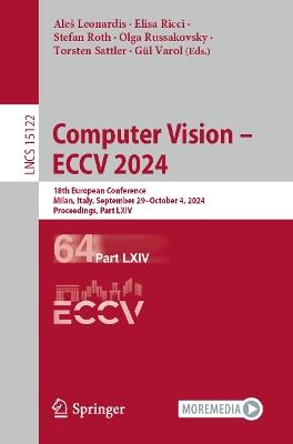 Computer Vision – ECCV 2024: 18th European Conference, Milan, Italy, September 29–October 4, 2024, Proceedings, Part LXIV - cover
