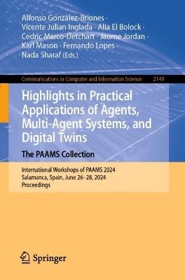 Highlights in Practical Applications of Agents, Multi-Agent Systems, and Digital Twins: The PAAMS Collection: International Workshops of PAAMS 2024, Salamanca, Spain, June 26–28, 2024, Proceedings - cover