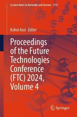 Proceedings of the Future Technologies Conference (FTC) 2024, Volume 4 - cover