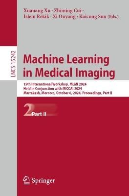 Machine Learning in Medical Imaging: 15th International Workshop, MLMI 2024, Held in Conjunction with MICCAI 2024, Marrakesh, Morocco, October 6, 2024, Proceedings, Part II - cover