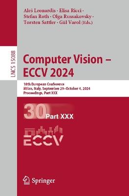 Computer Vision – ECCV 2024: 18th European Conference, Milan, Italy, September 29–October 4, 2024, Proceedings, Part XXX - cover