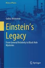 Einstein's Legacy: From General Relativity to Black Hole Mysteries