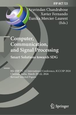 Computer, Communication, and Signal Processing. Smart Solutions Towards SDG: 8th IFIP TC 12 International Conference, ICCCSP 2024, Chennai, India, March 20-22, 2024, Revised Selected Papers - cover