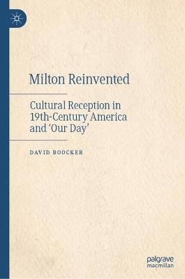 Milton Reinvented: Cultural Reception in 19th-Century America and ‘Our Day’ - David Boocker - cover