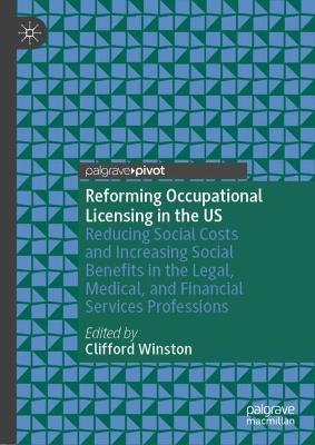 Reforming Occupational Licensing in the US: Reducing Social Costs and Increasing Social Benefits in the Legal, Medical, and Financial Services Professions - cover