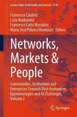 Networks, Markets & People: Communities, Institutions and Enterprises Towards Post-humanism Epistemologies and AI Challenges, Volume 2 - cover