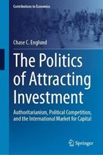 The Politics of Attracting Investment: Authoritarianism, Political Competition, and the International Market for Capital