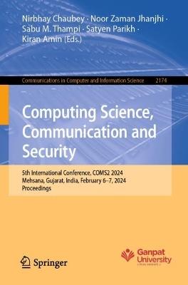 Computing Science, Communication and Security: 5th International Conference, COMS2 2024, Mehsana, Gujarat, India, February 6–7, 2024, Proceedings - cover