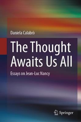 The Thought Awaits Us All: Essays on Jean-Luc Nancy - Daniela Calabrò - cover