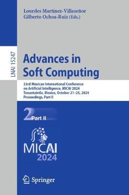 Advances in Soft Computing: 23rd Mexican International Conference on Artificial Intelligence, MICAI 2024, Tonantzintla, Mexico, October 21–25, 2024, Proceedings, Part II - cover