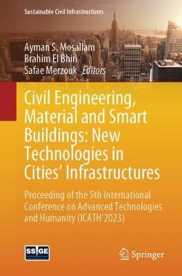 Civil Engineering, Material and Smart Buildings: New Technologies in Cities' Infrastructures: Proceeding of the 5th International Conference on Advanced Technologies and Humanity (ICATH'2023) - cover
