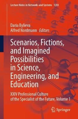 Scenarios, Fictions, and Imagined Possibilities in Science, Engineering, and Education: XXIV Professional Culture of the Specialist of the Future, Volume 1 - cover
