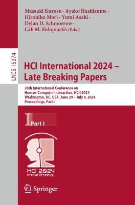 HCI International 2024 – Late Breaking Papers: 26th International Conference on Human-Computer Interaction, HCII 2024, Washington, DC, USA, June 29 – July 4, 2024, Proceedings, Part I - cover