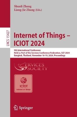 Internet of Things – ICIOT 2024: 9th International Conference, Held as Part of the Services Conference Federation, SCF 2024, Bangkok, Thailand, November 16-19, 2024, Proceedings - cover