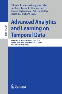 Advanced Analytics and Learning on Temporal Data: 9th ECML PKDD Workshop, AALTD 2024, Vilnius, Lithuania, September 9–13, 2024, Revised Selected Papers - cover