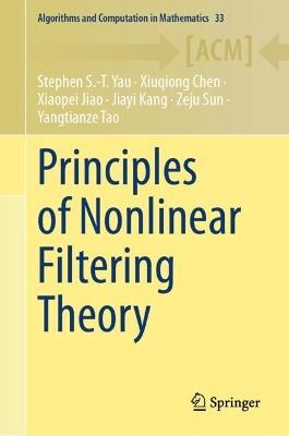Principles of Nonlinear Filtering Theory - Stephen S.-T. Yau,Xiuqiong Chen,Xiaopei Jiao - cover