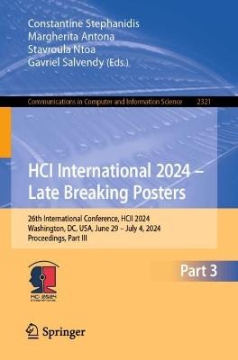 HCI International 2024 – Late Breaking Posters: 26th International Conference, HCII 2024, Washington, DC, USA, June 29 – July 4, 2024, Proceedings, Part III - cover