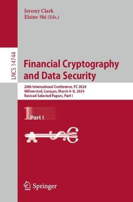 Financial Cryptography and Data Security: 28th International Conference, FC 2024, Willemstad, Curaçao, March 4–8, 2024, Revised Selected Papers, Part I - cover
