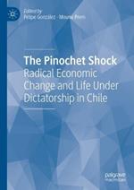 The Pinochet Shock: Radical Economic Change and Life Under Dictatorship in Chile
