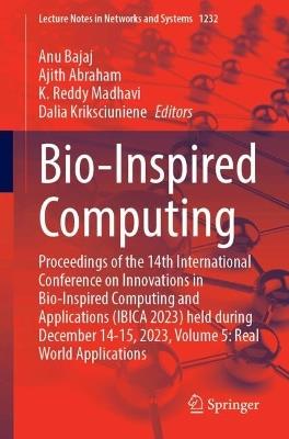 Bio-Inspired Computing: Proceedings of the 14th International Conference on Innovations in Bio-Inspired Computing and Applications (IBICA 2023) held during December 14-15, 2023, Volume 5: Real World Applications - cover