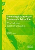 Theorising Exclusionary Pressures in Education: Why Inclusion Becomes Exclusion